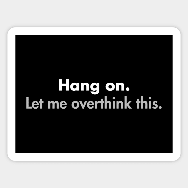 Hang on Let me overthink this Sticker by YiannisTees